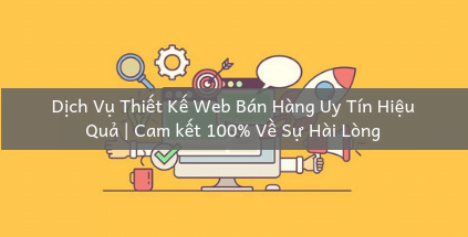 Dịch Vụ Thiết Kế Web Bán Hàng Uy Tín Hiệu Quả Cam kết 100 Về Sự Hài Lòng 1
