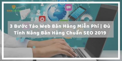 3 Bước Tạo Web Bán Hàng Miễn Phí | Đủ Tính Năng Bán Hàng Chuẩn SEO 2019 11 7 Lý Do Doanh Nghiệp Cần Phải Thiết Kế Website Cao Cấp Webchuan.com .vn 1 1