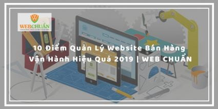 10 Điểm Quản Lý Website Bán Hàng Vận Hành Hiệu Quả 2019 | WebChuan com 46 BAI 13 1