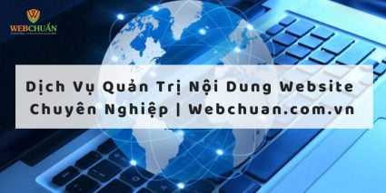 Dịch Vụ Quản Trị Nội Dung Website Chuyên Nghiệp | Webchuan.com.vn 50 Dịch Vụ Quản Trị Nội Dung Website Chuyên Nghiệp Webchuan.com .vn 1