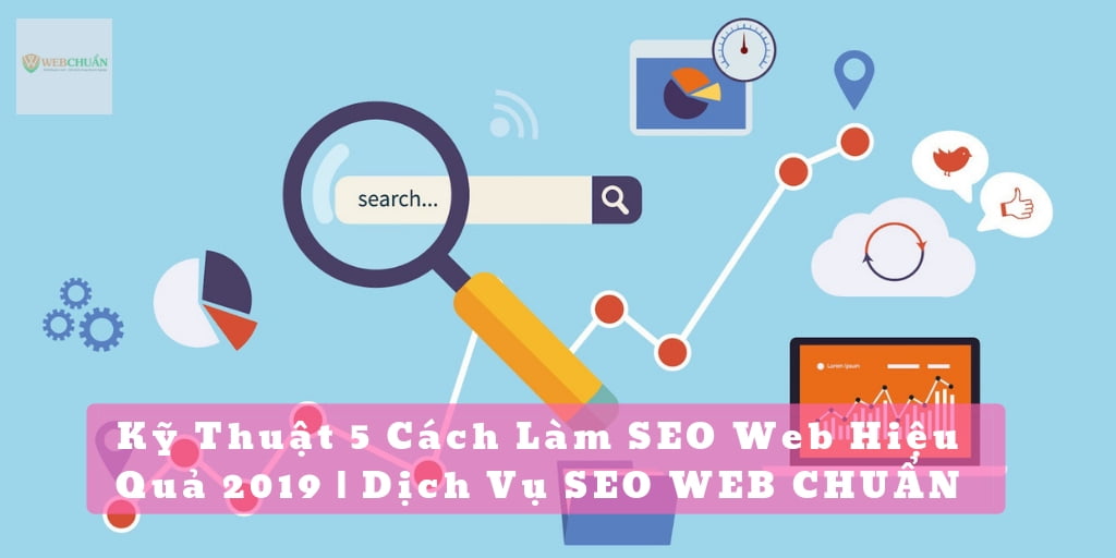 Kỹ Thuật 5 Cách Làm SEO Web Hiệu Quả