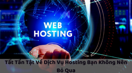 Tất Tần Tật Về Dịch Vụ Hosting Bạn Không Nên Bỏ Qua 1