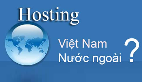 Nên mua hosting Việt Nam hay hosting nước ngoài